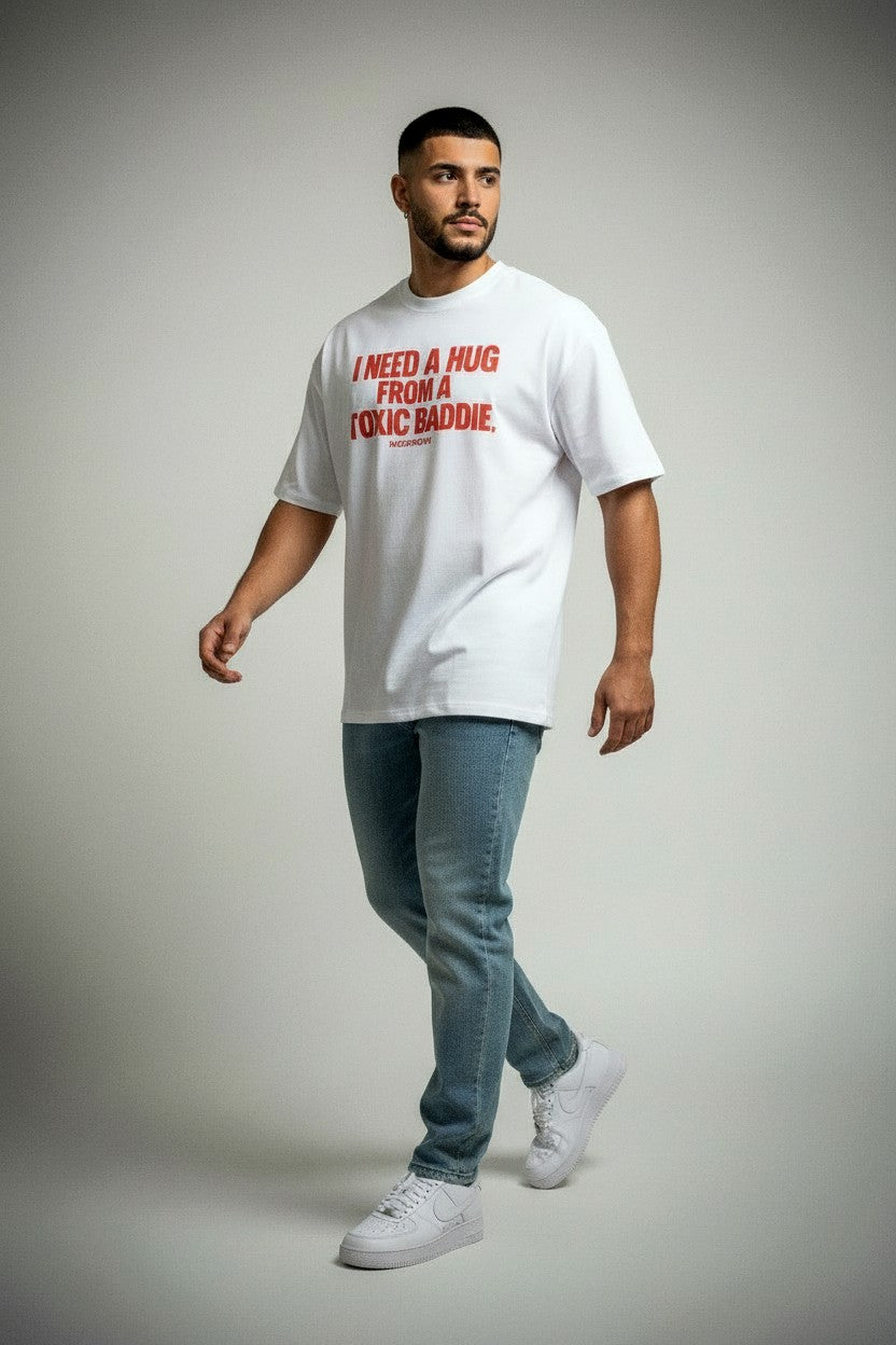 I NEED A HUG FROM A TOXIC BADDIE. - Organic Oversize Shirt