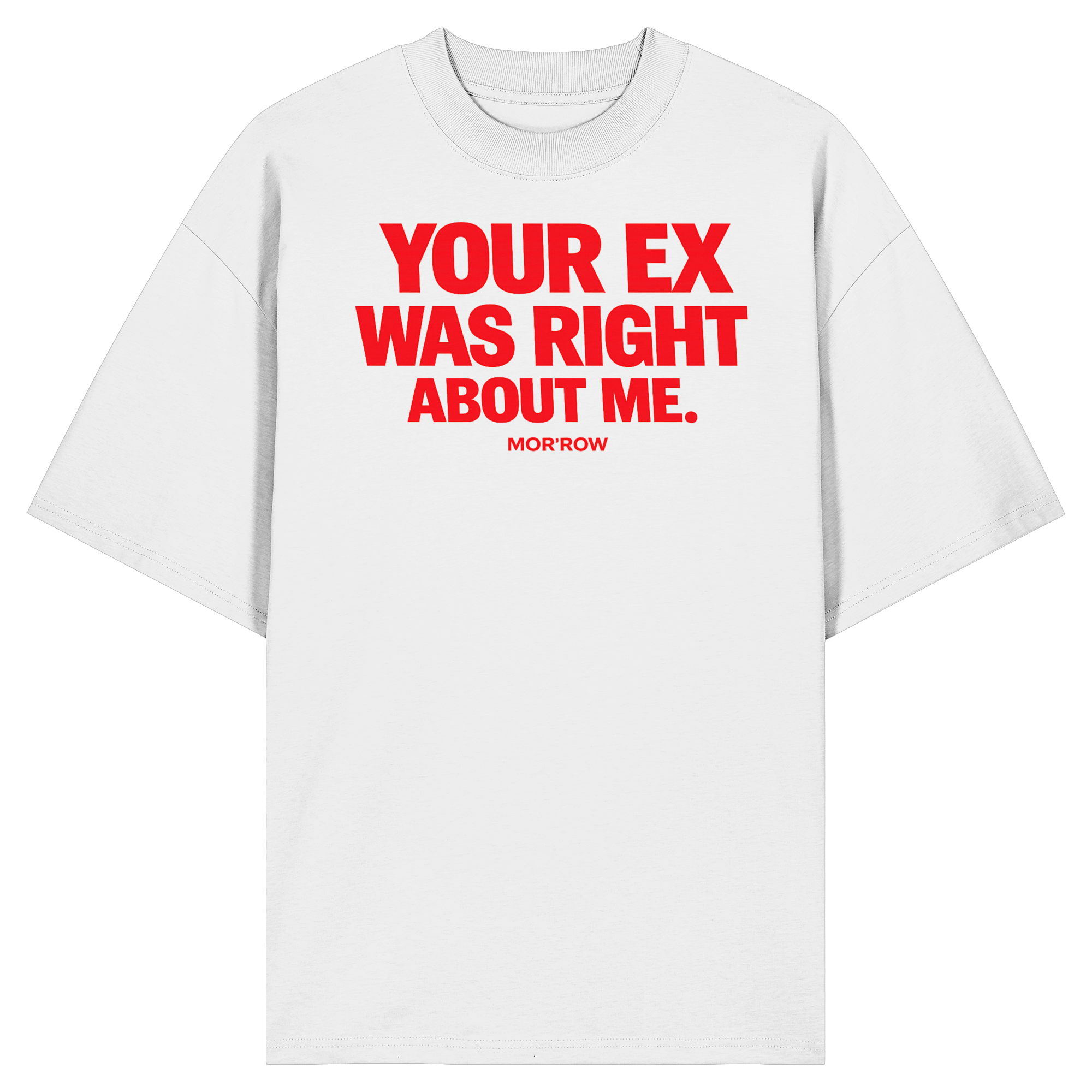 YOUR EX WAS RIGHT ABOUT ME. - Organic Oversize Shirt